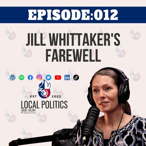 Jill Whittaker's Farewell | Local Politics Ep 012