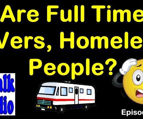 Are Full Time Rvers, Homeless People? | RV Talk Radio Ep.102 #podcast #RVer #homeless