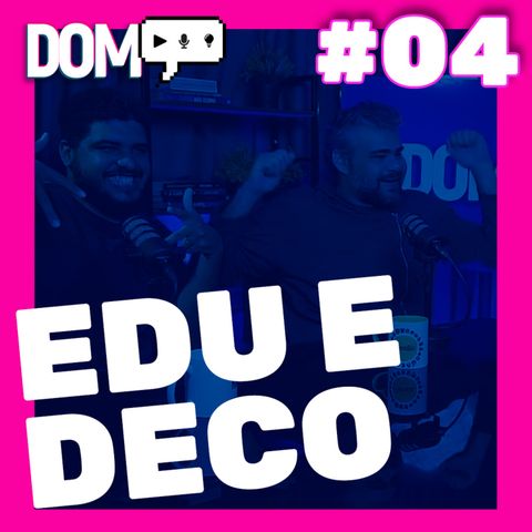 DOMCAST LIVE #04 - Edu e Deco ( VideoFarm )