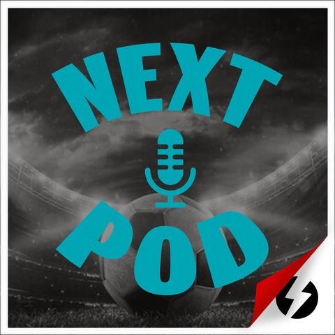 NextPod Soccer Podcast: Season 2, Episode 4