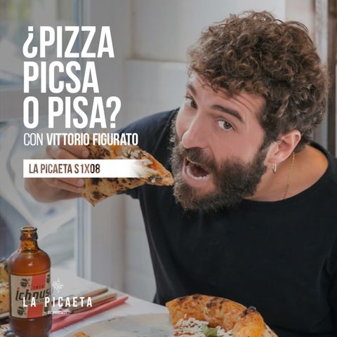 ¿PIZZA, PICSA o PISA? con Vittorio Figurato de Fratelli Figurato | La Picaeta S1E08