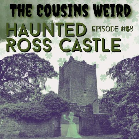 Episode #68 Haunted Ross Castle