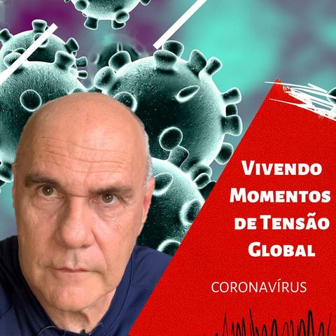 Vivendo momentos de tensão Global - coronavírus