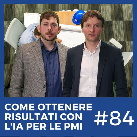 #84 - Come ottenere risultati con l'Intelligenza Artificiale per PMI