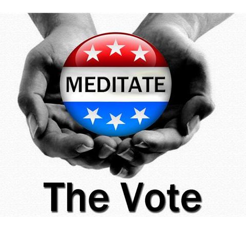 Making Conscious Choices - Meditate the Vote - The REAL Conversation