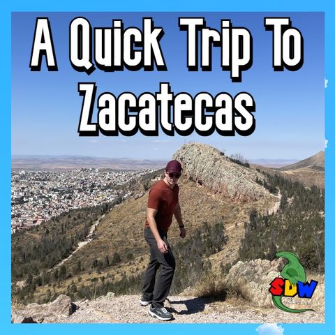 A Quick Trip To Zacatecas