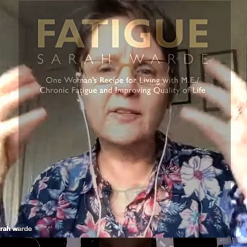 MECFS - Irish Author Sarah Warde - Fatigue One Woman's Recipe For Improving Quality Of Life #PwME P1of2