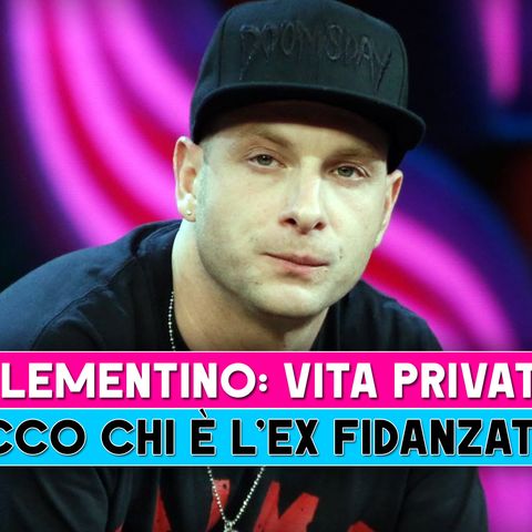 Clementino, Vita Privata: Ecco Chi E' L'Ex Fidanzata!