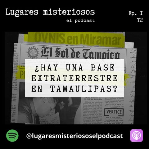 ¿Existe una base alienígena en Tamaulipas? T2-E1