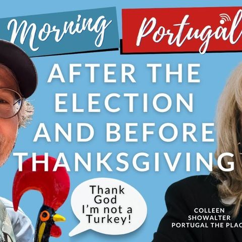 After the Election & Before Thanksgiving on Good Morning Portugal!