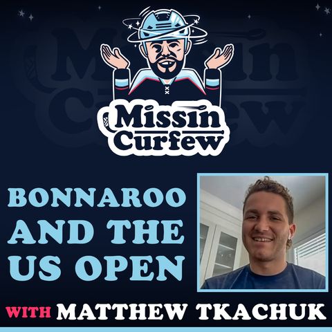 194. Matthew Tkachuk, Bonnaroo and the US Open