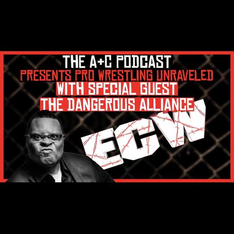 Pro Wrestling Unraveled With The Dangerous Alliance!