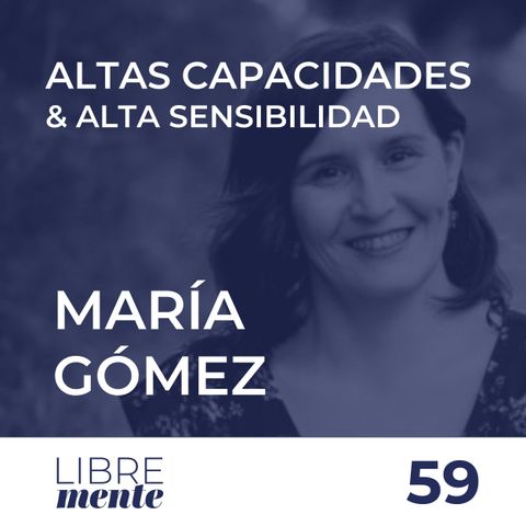 Alta Sensibilidad y Altas Capacidades con María Gómez | 59
