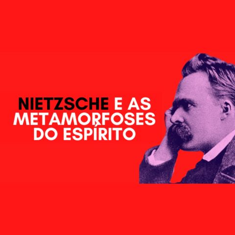 Nietzsche e as metamorfoses do espírito