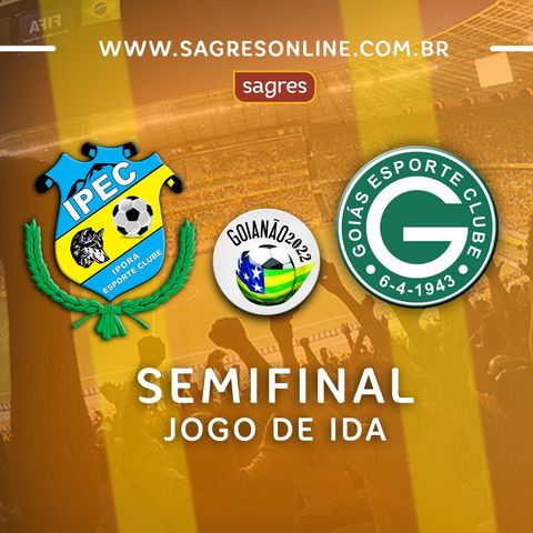 Goianão 2022 #Semifinal - Jogo de ida – Iporá 0X1 Goiás com Edmilson Almeida