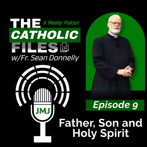The Catholic Files: The Father, Son and Holy Spirit