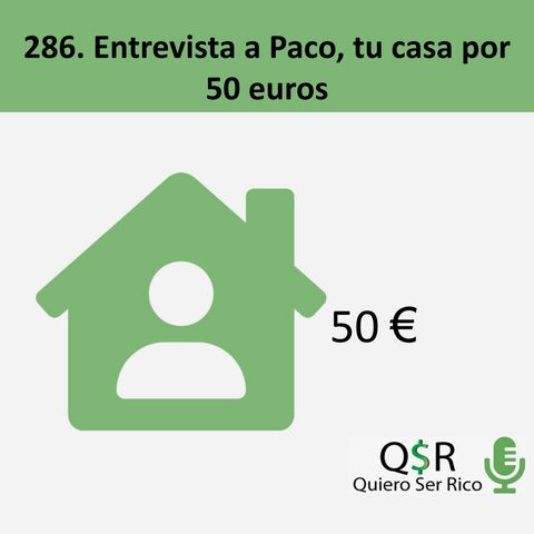 286. Entrevista a Paco Tu casa por 50 euros al mes