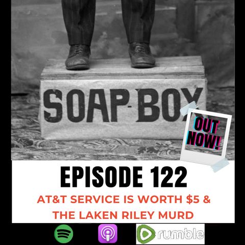 AT&T Service is worth $5 & The Laken Riley Murder
