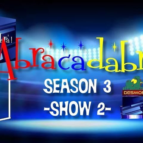 ABRACADABRA!-Season 3-Show 2