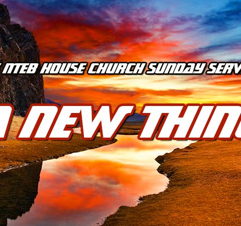 NTEB HOUSE CHURCH SUNDAY MORNING SERVICE: The LORD Will Make A Way In The Wilderness
