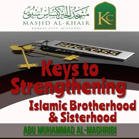 Keys to Strengthening Brotherhood & Sisterhood - pt1