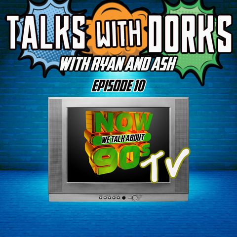 TALKS WITH DORKS EP.10 (90s TV)