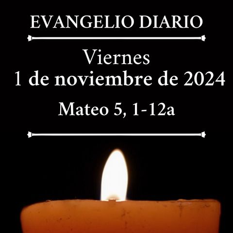 Evangelio del viernes 1 de noviembre de 2024 (Mateo 5, 1-12a)