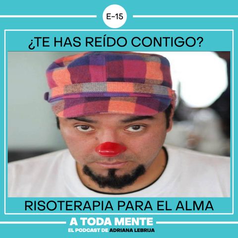 A TODA MENTE - TEMP 2 - EP 15 - ¿TE HAZ REÍDO CONTIGO? RISOTERAPIA PARA EL ALMA.
