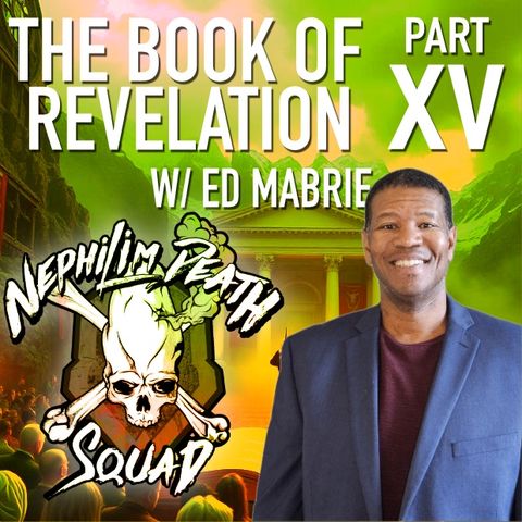 The Book of Revelation Series Part XV w/ Ed Mabrie