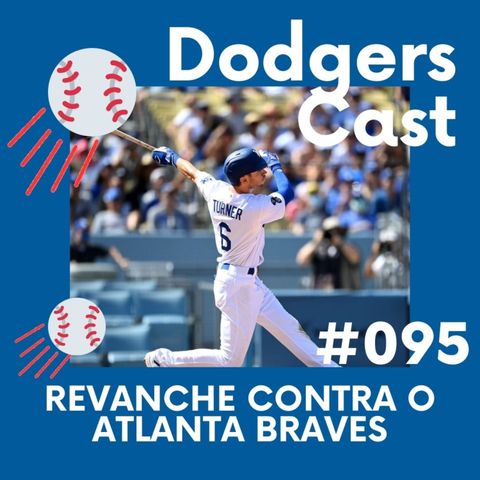 DODGERS CAST – EP 95 – REVANCHE CONTRA O BRAVES