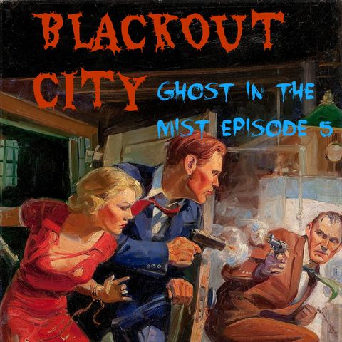 BLACKOUT CITY:-GHOST IN THE MIST E 5