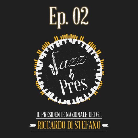 Jazz & Pres - Ep. 02 - Riccardo Di Stefano, Presidente nazionale Gruppo Giovani Imprenditori di Confindustria