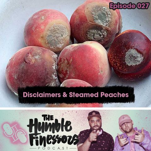 027 - Disclaimers & Steamed Peaches