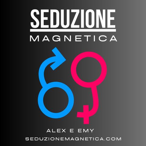 Seduzione Magnetica 3 - (con Alex ed Emy)