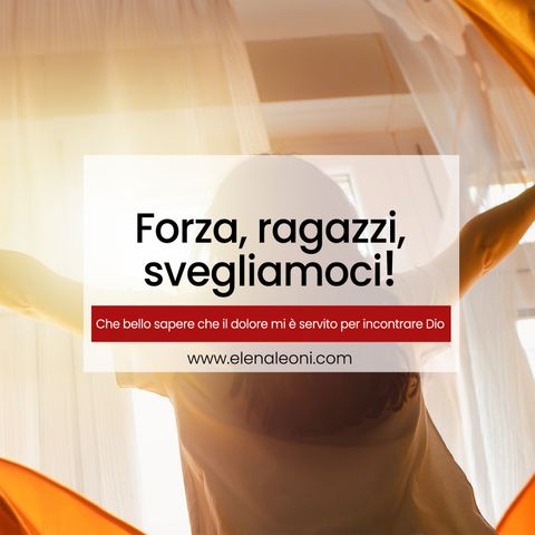 Che bello sapere che il dolore mi è servito per incontrare Dio