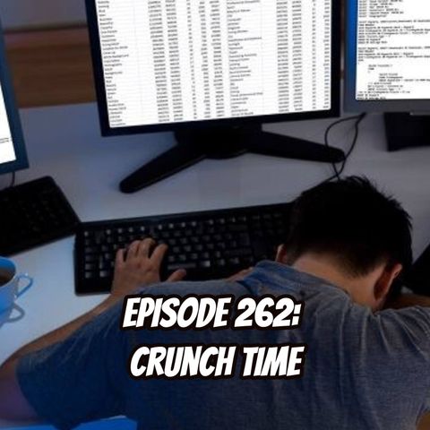 Episode 262 - Crunch TIme