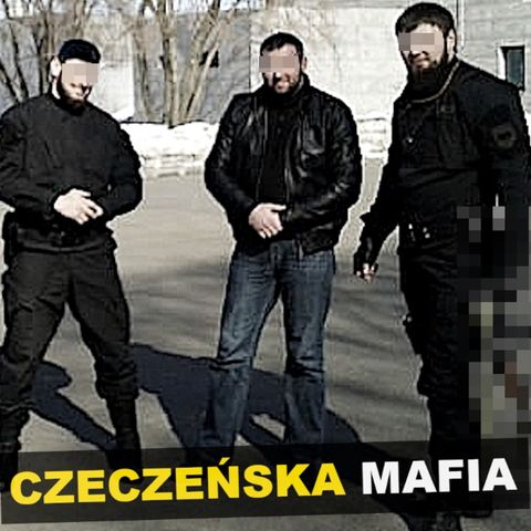 Czeczeńska mafia - Kryminalne Opowieści Świat