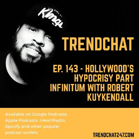 Ep. 143 - Hollywood's Hypocrisy Part Infinitum With Robert Kuykendall