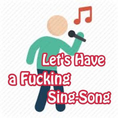 Let's Have A Fucking Sing-Song