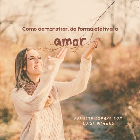 Como demonstrar, de forma efetiva, o amor