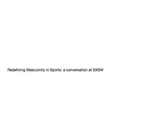 Redefining Masculinity in Sports: a conversation at SXSW