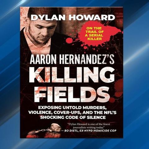 Dylan Howard Releases The Book Aaron Hernandez's Killing Fields