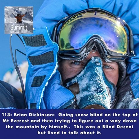 Brian Dickinson:  Going snow blind on the top of Mt Everest and then trying to figure out a way down the mountain by himself..  This was a B