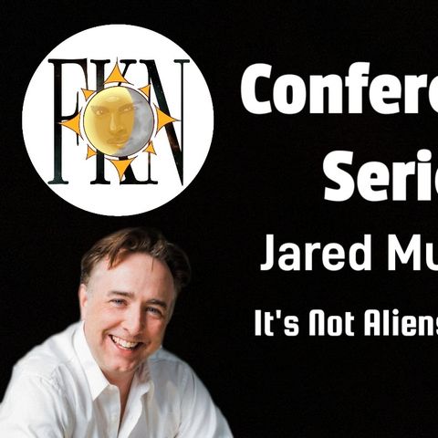 FKN Conference Series: Jared Murphy | It's Not Aliens, It's Us