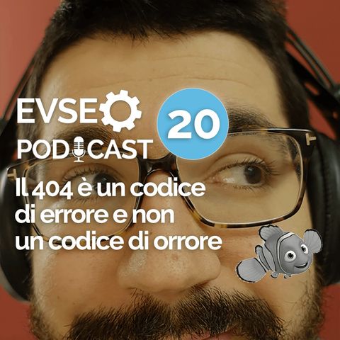 Errore 404 e SEO: un codice di errore e non di orrore - EV SEO Podcast #20