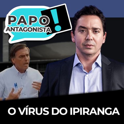 O vírus do Ipiranga - Papo Antagonista com Claudio Dantas