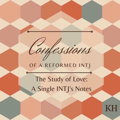 Episode 40 - The Study of Love: A Single INTJ’s Notes
