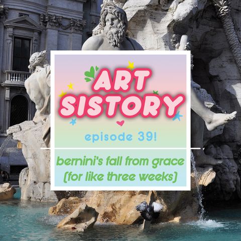 Ep 39: Bernini's Fall From Grace (For Like Three Weeks)