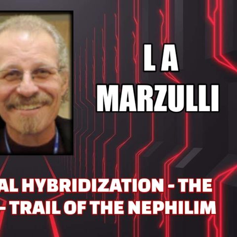Interdimensional Hybridization - The Great Deception - Trail of the Nephilim w/ L A Marzulli