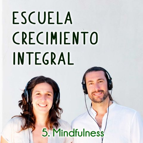 Mindfulness #5-Podcast Escuela Crecimiento Integral